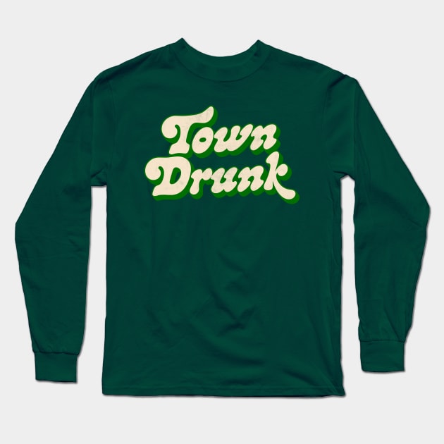 Town Drunk -- Retro Typography Humor Long Sleeve T-Shirt by DankFutura